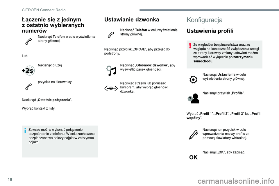CITROEN C-ELYSÉE 2017 Instrukcja obsługi (in Polish) 18
Łączenie się z jednym
z ostatnio wybieranych
numerów
Nacisnąć Telefon w celu wyświetlenia
strony głównej.
Lub Nacisnąć dłużej
przycisk na kierownicy.
Nacisnąć „ Ostatnie po CITROEN C-ELYSÉE 2017 Instrukcja obsługi (in Polish) 18
Łączenie się z jednym
z ostatnio wybieranych
numerów
Nacisnąć Telefon w celu wyświetlenia
strony głównej.
Lub Nacisnąć dłużej
przycisk na kierownicy.
Nacisnąć „ Ostatnie po