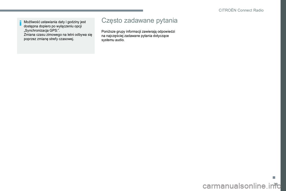 CITROEN C-ELYSÉE 2017 Instrukcja obsługi (in Polish) 21
Możliwość ustawiania daty i godziny jest
dostępna dopiero po wyłączeniu opcji
„Synchronizacja GPS:”.
Zmiana czasu zimowego na letni odbywa się
poprzez zmianę strefy czasowej.Często CITROEN C-ELYSÉE 2017 Instrukcja obsługi (in Polish) 21
Możliwość ustawiania daty i godziny jest
dostępna dopiero po wyłączeniu opcji
„Synchronizacja GPS:”.
Zmiana czasu zimowego na letni odbywa się
poprzez zmianę strefy czasowej.Często