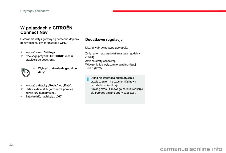 CITROEN C-ELYSÉE 2017 Instrukcja obsługi (in Polish) 32
W pojazdach z CITROËN
Connect Nav
Ustawienia daty i godziny są dostępne dopiero
po wyłączeniu synchronizacji z GPS.
F
W
ybrać menu Settings .
F
N
acisnąć przycisk „ OPTIONS” w ce CITROEN C-ELYSÉE 2017 Instrukcja obsługi (in Polish) 32
W pojazdach z CITROËN
Connect Nav
Ustawienia daty i godziny są dostępne dopiero
po wyłączeniu synchronizacji z GPS.
F
W
ybrać menu Settings .
F
N
acisnąć przycisk „ OPTIONS” w ce