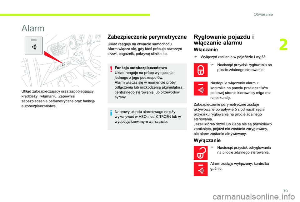CITROEN C-ELYSÉE 2017 Instrukcja obsługi (in Polish) 39
Alarm
Zabezpieczenie perymetryczne
Układ reaguje na otwarcie samochodu.
Alarm włącza się, gdy ktoś próbuje otworzyć
drzwi, bagażnik, pokrywę silnika itp.Funkcja autobezpieczeństwa
Układ CITROEN C-ELYSÉE 2017 Instrukcja obsługi (in Polish) 39
Alarm
Zabezpieczenie perymetryczne
Układ reaguje na otwarcie samochodu.
Alarm włącza się, gdy ktoś próbuje otworzyć
drzwi, bagażnik, pokrywę silnika itp.Funkcja autobezpieczeństwa
Układ