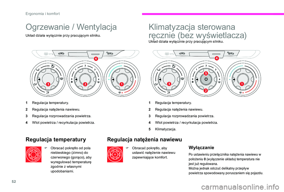 CITROEN C-ELYSÉE 2017 Instrukcja obsługi (in Polish) 52
Ogrzewanie / Wentylacja
Układ działa wyłącznie przy pracującym silniku.
1Regulacja temperatury.
2 Regulacja natężenia nawiewu.
3 Regulacja rozprowadzania powietrza.
4 Wlot powietrza / recyrk CITROEN C-ELYSÉE 2017 Instrukcja obsługi (in Polish) 52
Ogrzewanie / Wentylacja
Układ działa wyłącznie przy pracującym silniku.
1Regulacja temperatury.
2 Regulacja natężenia nawiewu.
3 Regulacja rozprowadzania powietrza.
4 Wlot powietrza / recyrk