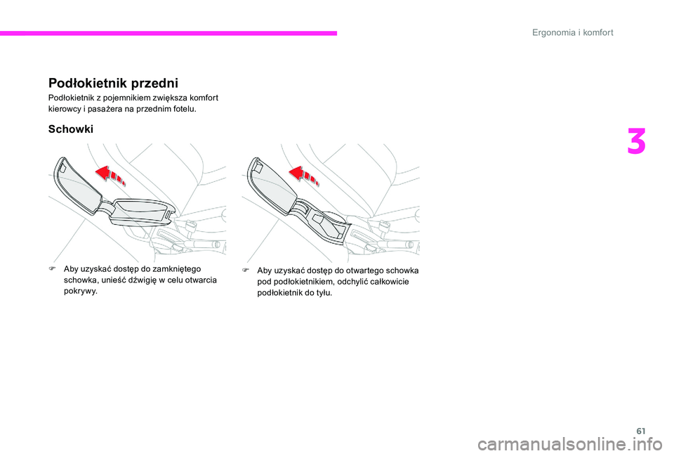 CITROEN C-ELYSÉE 2017 Instrukcja obsługi (in Polish) 61
Podłokietnik przedni
Podłokietnik z pojemnikiem zwiększa komfort
kierowcy i pasażera na przednim fotelu.
Schowki
F Aby uzyskać dostęp do zamkniętego schowka, unieść dźwigię w celu otwar CITROEN C-ELYSÉE 2017 Instrukcja obsługi (in Polish) 61
Podłokietnik przedni
Podłokietnik z pojemnikiem zwiększa komfort
kierowcy i pasażera na przednim fotelu.
Schowki
F Aby uzyskać dostęp do zamkniętego schowka, unieść dźwigię w celu otwar