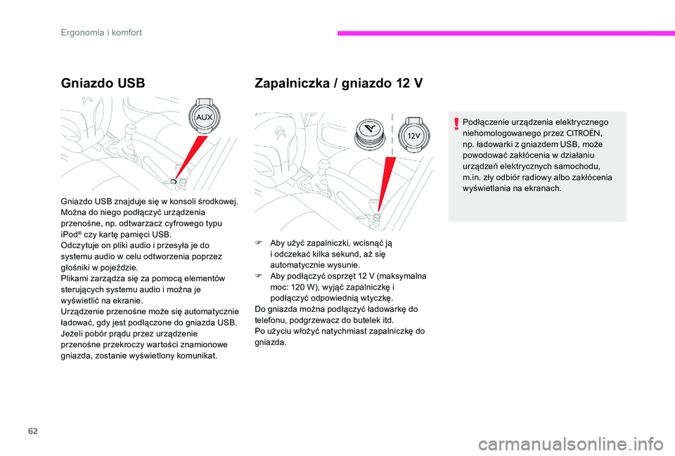 CITROEN C-ELYSÉE 2017 Instrukcja obsługi (in Polish) 62
Gniazdo USB
Gniazdo USB znajduje się w konsoli środkowej.
Można do niego podłączyć urządzenia
przenośne, np. odtwarzacz cyfrowego typu
iPod
® czy kartę pamięci USB.
Odczytuje on pliki CITROEN C-ELYSÉE 2017 Instrukcja obsługi (in Polish) 62
Gniazdo USB
Gniazdo USB znajduje się w konsoli środkowej.
Można do niego podłączyć urządzenia
przenośne, np. odtwarzacz cyfrowego typu
iPod
® czy kartę pamięci USB.
Odczytuje on pliki