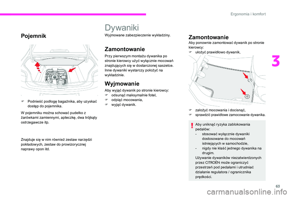 CITROEN C-ELYSÉE 2017 Instrukcja obsługi (in Polish) 63
Pojemnik
F Podnieść podłogę bagażnika, aby uzyskać dostęp do pojemnika.
W pojemniku można schować pudełko z
żarówkami zamiennymi, apteczkę, dwa trójkąty
ostrzegawcze itp.
Znajduje CITROEN C-ELYSÉE 2017 Instrukcja obsługi (in Polish) 63
Pojemnik
F Podnieść podłogę bagażnika, aby uzyskać dostęp do pojemnika.
W pojemniku można schować pudełko z
żarówkami zamiennymi, apteczkę, dwa trójkąty
ostrzegawcze itp.
Znajduje
