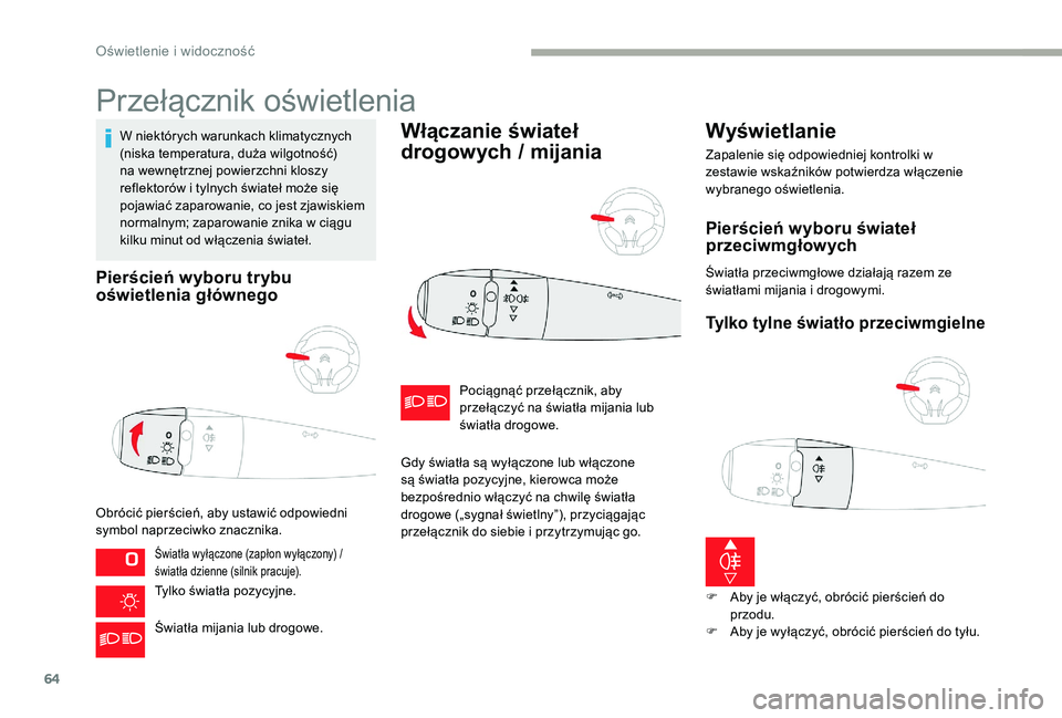 CITROEN C-ELYSÉE 2017 Instrukcja obsługi (in Polish) 64
Przełącznik oświetlenia
W niektórych warunkach klimatycznych
(niska temperatura, duża wilgotność)
na wewnętrznej powierzchni kloszy
reflektorów i tylnych świateł może się
pojawiać CITROEN C-ELYSÉE 2017 Instrukcja obsługi (in Polish) 64
Przełącznik oświetlenia
W niektórych warunkach klimatycznych
(niska temperatura, duża wilgotność)
na wewnętrznej powierzchni kloszy
reflektorów i tylnych świateł może się
pojawiać