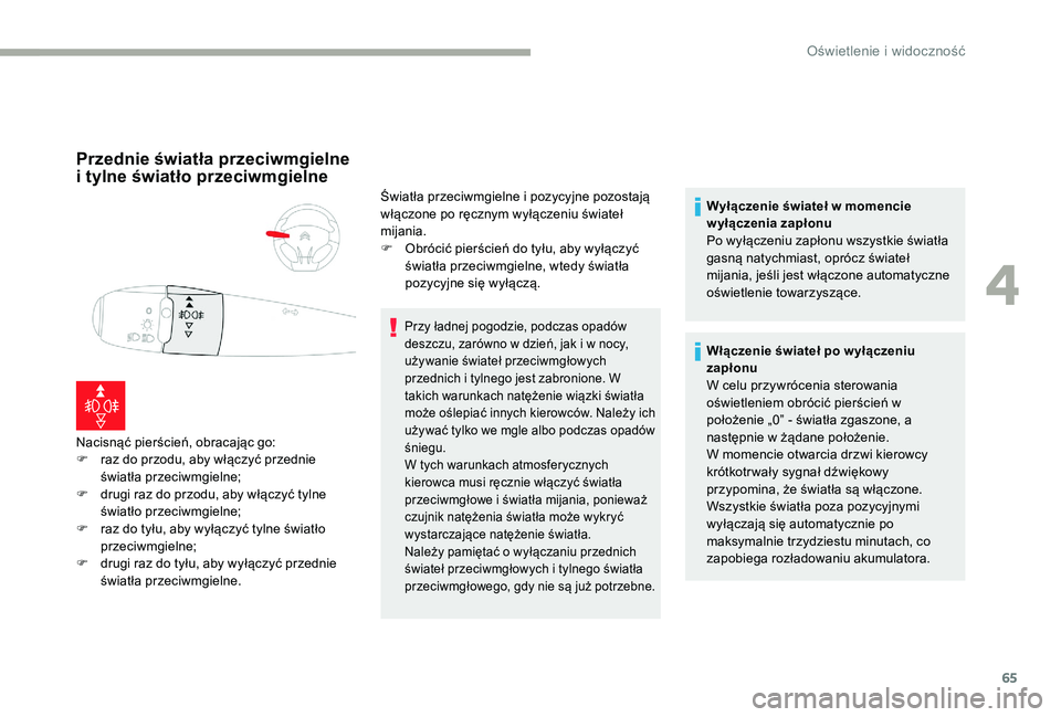 CITROEN C-ELYSÉE 2017 Instrukcja obsługi (in Polish) 65
Przednie światła przeciwmgielne
i tylne światło przeciwmgielne
Nacisnąć pierścień, obracając go:
F r az do przodu, aby włączyć przednie
światła przeciwmgielne;
F
d
rugi raz do pr CITROEN C-ELYSÉE 2017 Instrukcja obsługi (in Polish) 65
Przednie światła przeciwmgielne
i tylne światło przeciwmgielne
Nacisnąć pierścień, obracając go:
F r az do przodu, aby włączyć przednie
światła przeciwmgielne;
F
d
rugi raz do pr