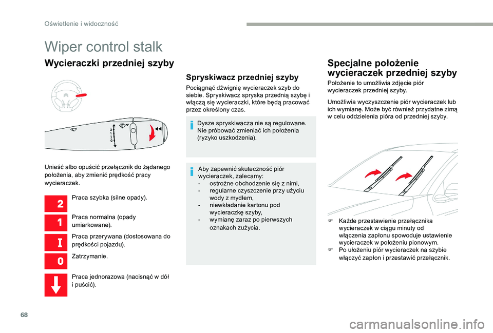 CITROEN C-ELYSÉE 2017 Instrukcja obsługi (in Polish) 68
Wycieraczki przedniej szyby
Praca szybka (silne opady).
Praca normalna (opady
umiarkowane).
Praca przerywana (dostosowana do
prędkości pojazdu).
Zatrzymanie.
Unieść albo opuścić przełączn CITROEN C-ELYSÉE 2017 Instrukcja obsługi (in Polish) 68
Wycieraczki przedniej szyby
Praca szybka (silne opady).
Praca normalna (opady
umiarkowane).
Praca przerywana (dostosowana do
prędkości pojazdu).
Zatrzymanie.
Unieść albo opuścić przełączn