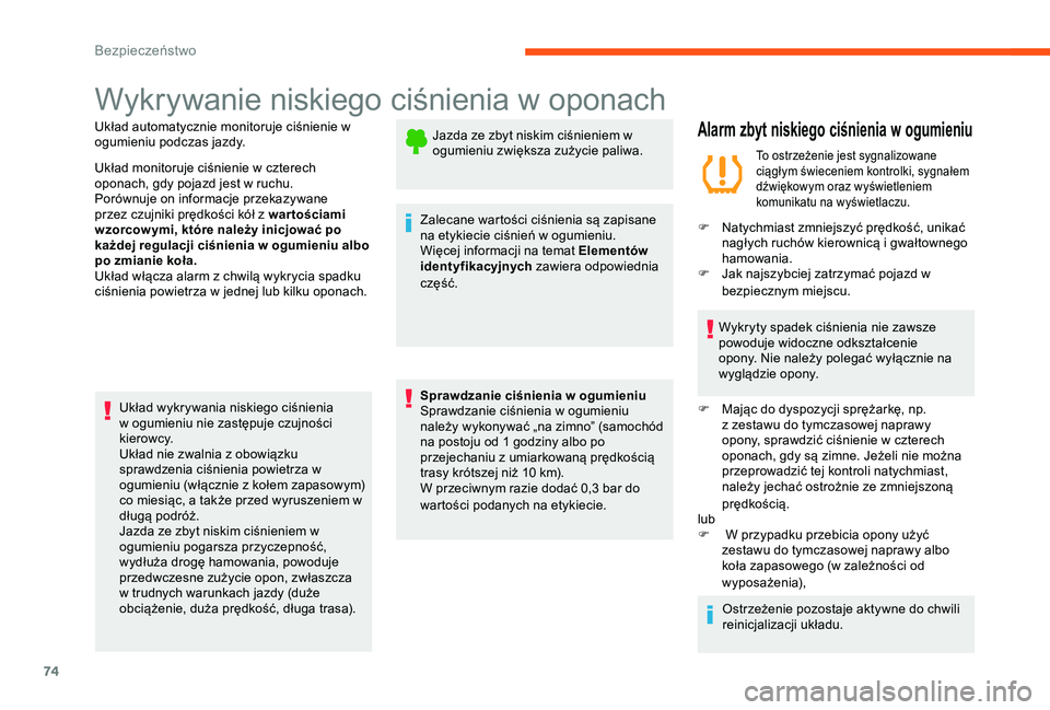 CITROEN C-ELYSÉE 2017 Instrukcja obsługi (in Polish) 74
Wykrywanie niskiego ciśnienia w oponach
Układ automatycznie monitoruje ciśnienie w
ogumieniu podczas jazdy.
Układ monitoruje ciśnienie w czterech
oponach, gdy pojazd jest w ruchu.
Porównuje CITROEN C-ELYSÉE 2017 Instrukcja obsługi (in Polish) 74
Wykrywanie niskiego ciśnienia w oponach
Układ automatycznie monitoruje ciśnienie w
ogumieniu podczas jazdy.
Układ monitoruje ciśnienie w czterech
oponach, gdy pojazd jest w ruchu.
Porównuje