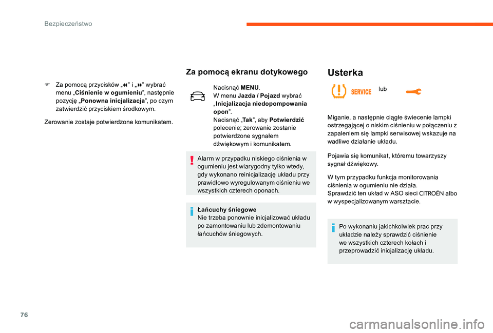 CITROEN C-ELYSÉE 2017 Instrukcja obsługi (in Polish) 76
Usterka
lub
Za pomocą ekranu dotykowego
F Za pomocą przycisków „7” i „ 8” wybrać
menu „Ciśnienie w ogumieniu ”, następnie
pozycję „ Ponowna inicjalizacja ”, po czym
zatwie CITROEN C-ELYSÉE 2017 Instrukcja obsługi (in Polish) 76
Usterka
lub
Za pomocą ekranu dotykowego
F Za pomocą przycisków „7” i „ 8” wybrać
menu „Ciśnienie w ogumieniu ”, następnie
pozycję „ Ponowna inicjalizacja ”, po czym
zatwie