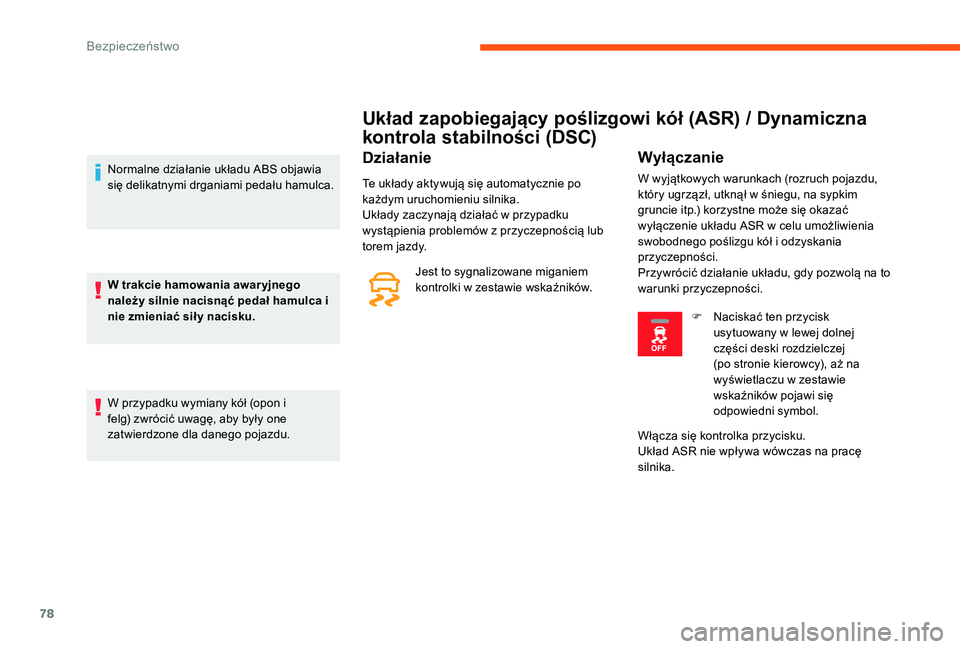 CITROEN C-ELYSÉE 2017 Instrukcja obsługi (in Polish) 78
Układ zapobiegający poślizgowi kół (ASR) / Dynamiczna
kontrola stabilności (DSC)
Działanie
Te układy aktywują się automatycznie po
każdym uruchomieniu silnika.
Układy zaczynają dzia CITROEN C-ELYSÉE 2017 Instrukcja obsługi (in Polish) 78
Układ zapobiegający poślizgowi kół (ASR) / Dynamiczna
kontrola stabilności (DSC)
Działanie
Te układy aktywują się automatycznie po
każdym uruchomieniu silnika.
Układy zaczynają dzia
