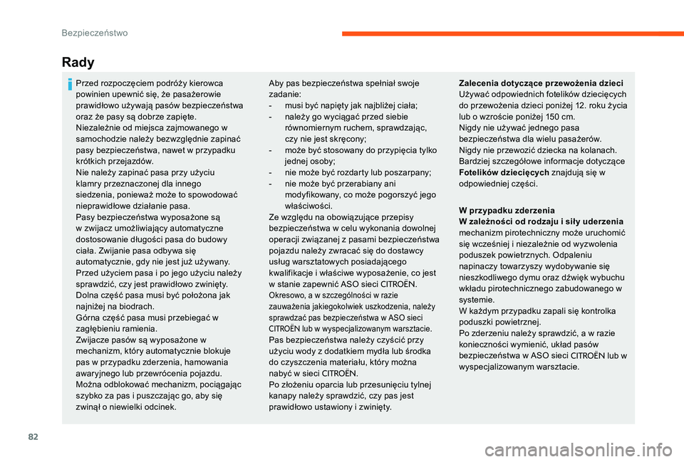 CITROEN C-ELYSÉE 2017 Instrukcja obsługi (in Polish) 82
Rady
Aby pas bezpieczeństwa spełniał swoje
zadanie:
-
m
usi być napięty jak najbliżej ciała;
-
n
ależy go wyciągać przed siebie
równomiernym ruchem, sprawdzając,
czy nie jest sk CITROEN C-ELYSÉE 2017 Instrukcja obsługi (in Polish) 82
Rady
Aby pas bezpieczeństwa spełniał swoje
zadanie:
-
m
usi być napięty jak najbliżej ciała;
-
n
ależy go wyciągać przed siebie
równomiernym ruchem, sprawdzając,
czy nie jest sk