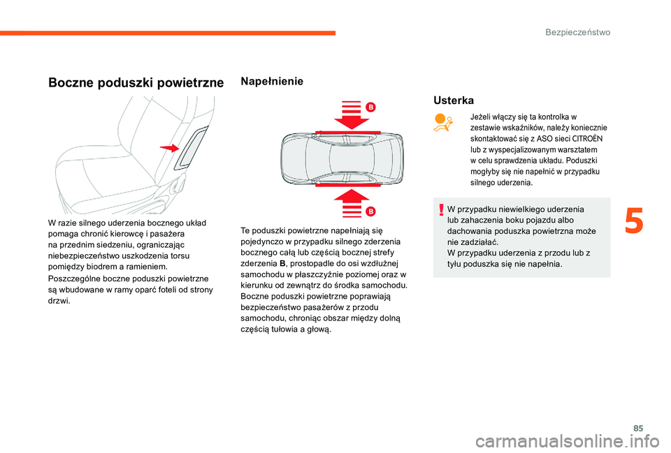 CITROEN C-ELYSÉE 2017 Instrukcja obsługi (in Polish) 85
Boczne poduszki powietrzne
Usterka
W razie silnego uderzenia bocznego układ
pomaga chronić kierowcę i pasażera
na przednim siedzeniu, ograniczając
niebezpieczeństwo uszkodzenia torsu
pomi CITROEN C-ELYSÉE 2017 Instrukcja obsługi (in Polish) 85
Boczne poduszki powietrzne
Usterka
W razie silnego uderzenia bocznego układ
pomaga chronić kierowcę i pasażera
na przednim siedzeniu, ograniczając
niebezpieczeństwo uszkodzenia torsu
pomi