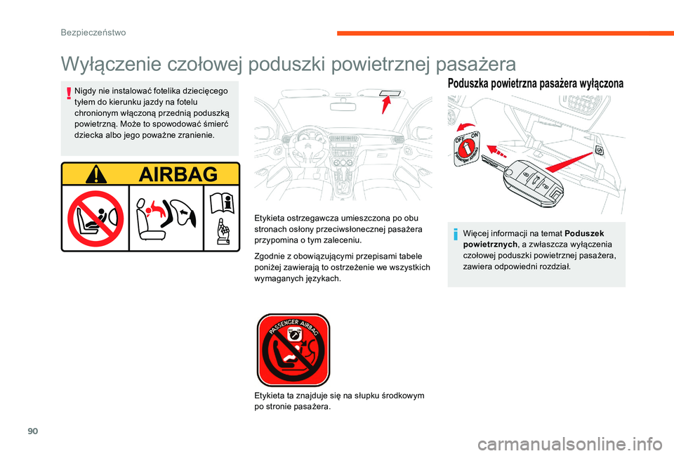 CITROEN C-ELYSÉE 2017 Instrukcja obsługi (in Polish) 90
Wyłączenie czołowej poduszki powietrznej pasażera
Poduszka powietrzna pasażera wyłączonaNigdy nie instalować fotelika dziecięcego
tyłem do kierunku jazdy na fotelu
chronionym włączon CITROEN C-ELYSÉE 2017 Instrukcja obsługi (in Polish) 90
Wyłączenie czołowej poduszki powietrznej pasażera
Poduszka powietrzna pasażera wyłączonaNigdy nie instalować fotelika dziecięcego
tyłem do kierunku jazdy na fotelu
chronionym włączon