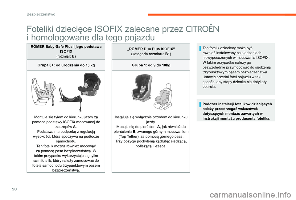 CITROEN C-ELYSÉE 2017 Instrukcja obsługi (in Polish) 98
Foteliki dziecięce ISOFIX zalecane przez CITROËN
i
homologowane dla tego pojazdu
RÖMER Baby- Safe Plus i jego podstawa
ISOFIX
(rozmiar: E)
Grupa 0+: od urodzenia do 13 kg
Montuje się tyłe CITROEN C-ELYSÉE 2017 Instrukcja obsługi (in Polish) 98
Foteliki dziecięce ISOFIX zalecane przez CITROËN
i
homologowane dla tego pojazdu
RÖMER Baby- Safe Plus i jego podstawa
ISOFIX
(rozmiar: E)
Grupa 0+: od urodzenia do 13 kg
Montuje się tyłe