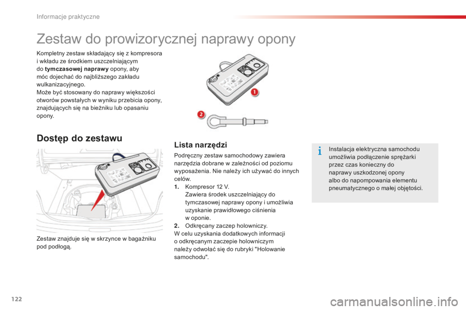 CITROEN C-ELYSÉE 2016 Instrukcja obsługi (in Polish) 122
Zestaw znajduje się w skrzynce w bagażniku
pod podłogą.
ko
mpletny zestaw składający się z kompresora
i wkładu ze środkiem uszczelniającym
do tymczasowej napraw y opony, aby
móc doj CITROEN C-ELYSÉE 2016 Instrukcja obsługi (in Polish) 122
Zestaw znajduje się w skrzynce w bagażniku
pod podłogą.
ko
mpletny zestaw składający się z kompresora
i wkładu ze środkiem uszczelniającym
do tymczasowej napraw y opony, aby
móc doj