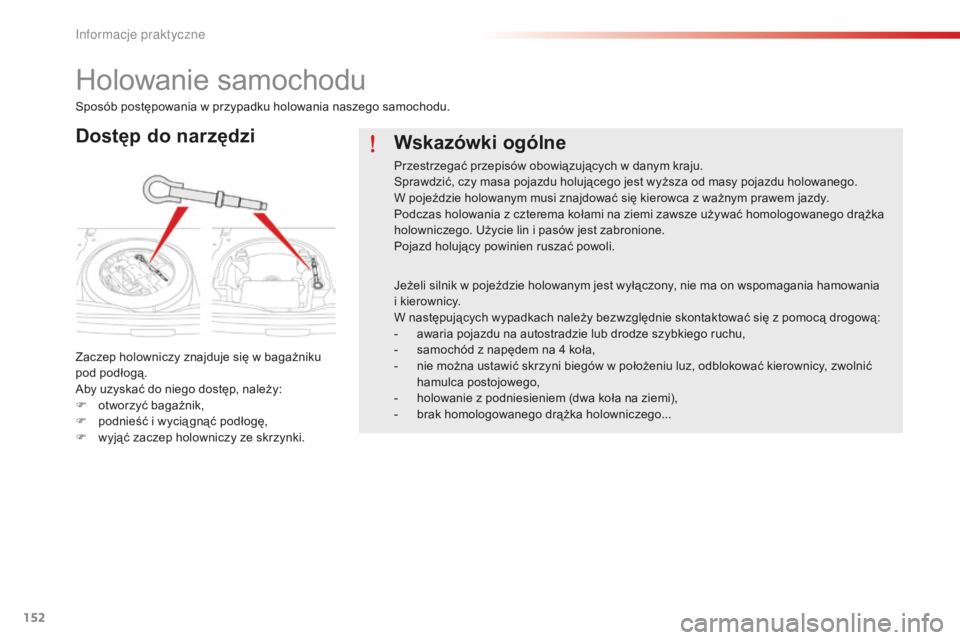 CITROEN C-ELYSÉE 2016 Instrukcja obsługi (in Polish) 152
Holowanie samochodu
Dostęp do narzędzi
Zaczep holowniczy znajduje się w bagażniku
pod podłogą.
ab
y uzyskać do niego dostęp, należy:
F
o
tworzyć bagażnik,
F
p
odnieść i wycią CITROEN C-ELYSÉE 2016 Instrukcja obsługi (in Polish) 152
Holowanie samochodu
Dostęp do narzędzi
Zaczep holowniczy znajduje się w bagażniku
pod podłogą.
ab
y uzyskać do niego dostęp, należy:
F
o
tworzyć bagażnik,
F
p
odnieść i wycią