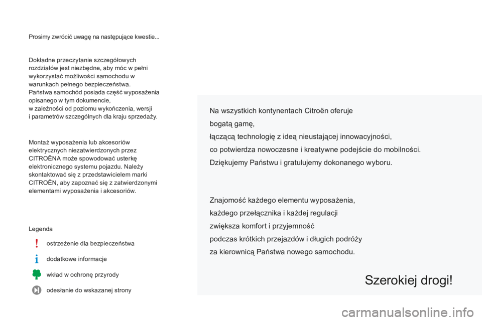 CITROEN C-ELYSÉE 2016  Instrukcja obsługi (in Polish) Prosimy zwrócić uwagę na następujące kwestie...
Legendaostrzeżenie dla bezpieczeństwa
dodatkowe informacje
wkład w ochronę przyrody
odesłanie do wskazanej strony
Dokładne przeczytanie szcze