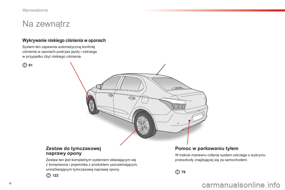 CITROEN C-ELYSÉE 2016  Instrukcja obsługi (in Polish) 4
c-Elysee_pl_ chap00b_vue-ensemble_ed01-2014
91
122 79
Wykrywanie niskiego ciśnienia w oponach
system ten zapewnia automatyczną kontrolę 
ciśnienia w oponach podczas jazdy i ostrzega  
w przypadk