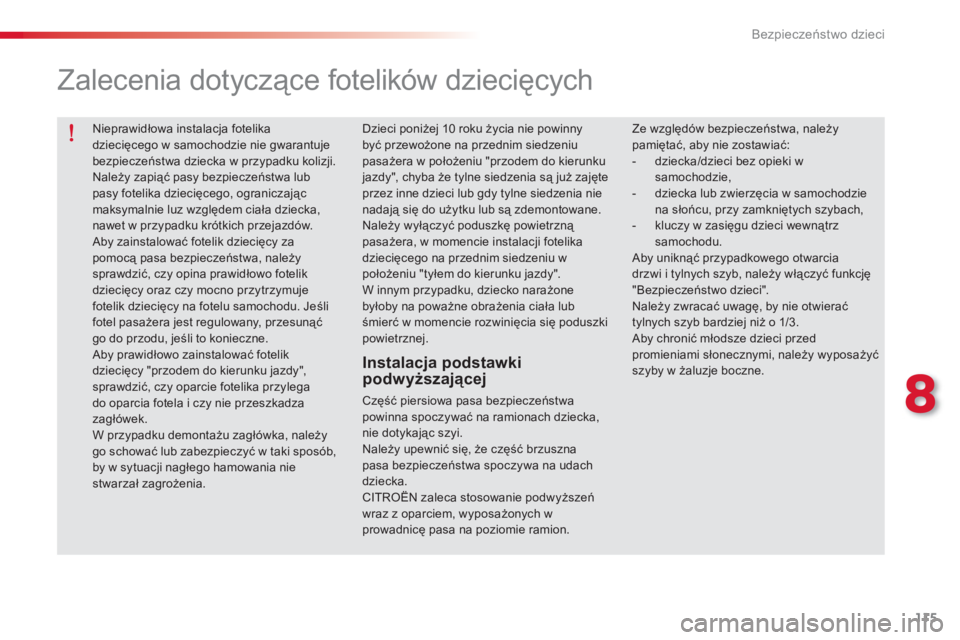 CITROEN C-ELYSÉE 2014 Instrukcja obsługi (in Polish) 115
8
Bezpieczeństwo dzieci
Nieprawidłowa instalacja fotelika dziecięcego w samochodzie nie gwarantuje bezpieczeństwa dziecka w przypadku kolizji.
Należy zapiąć pasy bezpieczeństwa lub pas CITROEN C-ELYSÉE 2014 Instrukcja obsługi (in Polish) 115
8
Bezpieczeństwo dzieci
Nieprawidłowa instalacja fotelika dziecięcego w samochodzie nie gwarantuje bezpieczeństwa dziecka w przypadku kolizji.
Należy zapiąć pasy bezpieczeństwa lub pas
