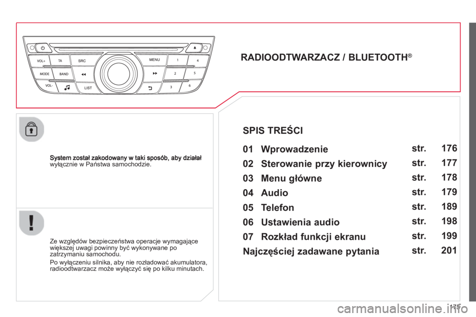 CITROEN C-ELYSÉE 2014 Instrukcja obsługi (in Polish) 175
wyłącznie w Państwa samochodzie.
RADIOODTWARZACZ / BLUETOOTH®
01 Wprowadzenie
Ze względów bezpieczeństwa operacje wymagające
większej uwagi powinny być wykony CITROEN C-ELYSÉE 2014 Instrukcja obsługi (in Polish) 175
wyłącznie w Państwa samochodzie.
RADIOODTWARZACZ / BLUETOOTH®
01 Wprowadzenie
Ze względów bezpieczeństwa operacje wymagające
większej uwagi powinny być wykony