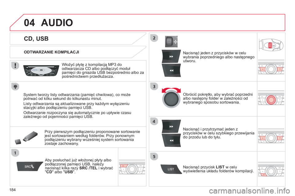 CITROEN C-ELYSÉE 2014 Instrukcja obsługi (in Polish) 184
04
CD, USB
AUDIO
ODTWARZANIE KOMPILACJI
Włożyć płytę z kompilacją MP3 do
odtwarzacza CD albo podłączyć modułpamięci do gniazda USB bezpośrednio a CITROEN C-ELYSÉE 2014 Instrukcja obsługi (in Polish) 184
04
CD, USB
AUDIO
ODTWARZANIE KOMPILACJI
Włożyć płytę z kompilacją MP3 do
odtwarzacza CD albo podłączyć modułpamięci do gniazda USB bezpośrednio a