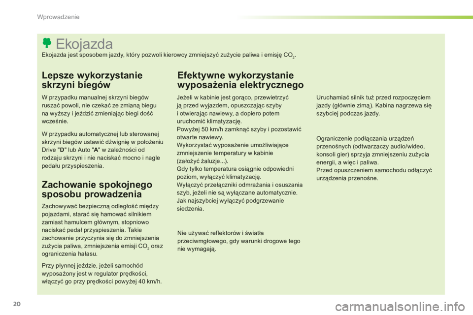 CITROEN C-ELYSÉE 2014 Instrukcja obsługi (in Polish) 20
Wprowadzenie
Ekojazda
Ekojazda jest sposobem jazdy, który pozwoli kierowcy zmniejszyć zużycie pal CITROEN C-ELYSÉE 2014 Instrukcja obsługi (in Polish) 20
Wprowadzenie
Ekojazda
Ekojazda jest sposobem jazdy, który pozwoli kierowcy zmniejszyć zużycie pal