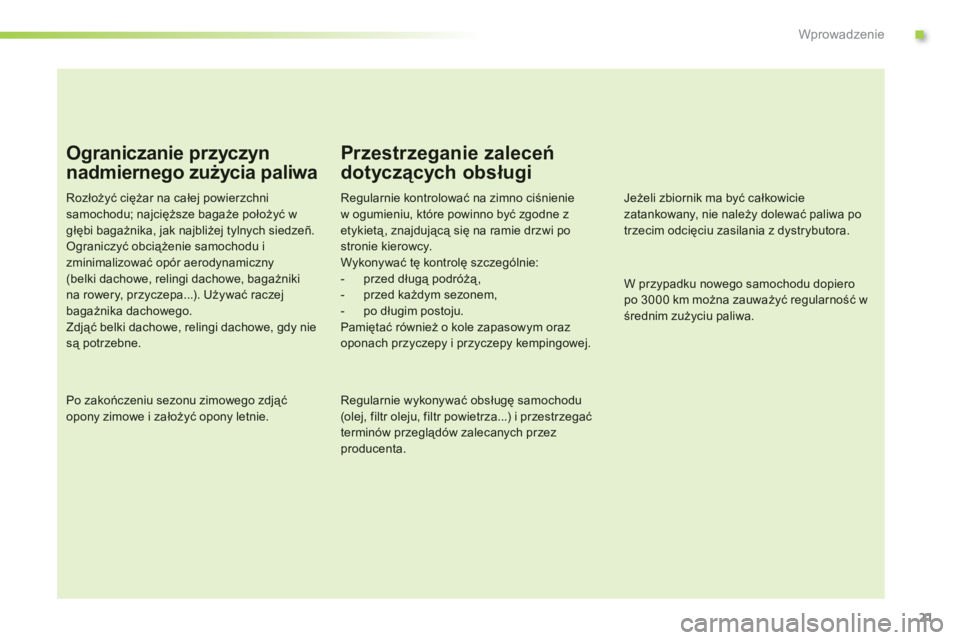 CITROEN C-ELYSÉE 2014 Instrukcja obsługi (in Polish) .
21
Wprowadzenie
Ograniczanie przyczyn
nadmiernego zużycia paliwa
Rozłożyć ciężar na całej powierzchnisamochodu; najcięższe bagaże położyć wgłębi bagażnika, jak najbliżej tylnych si CITROEN C-ELYSÉE 2014 Instrukcja obsługi (in Polish) .
21
Wprowadzenie
Ograniczanie przyczyn
nadmiernego zużycia paliwa
Rozłożyć ciężar na całej powierzchnisamochodu; najcięższe bagaże położyć wgłębi bagażnika, jak najbliżej tylnych si