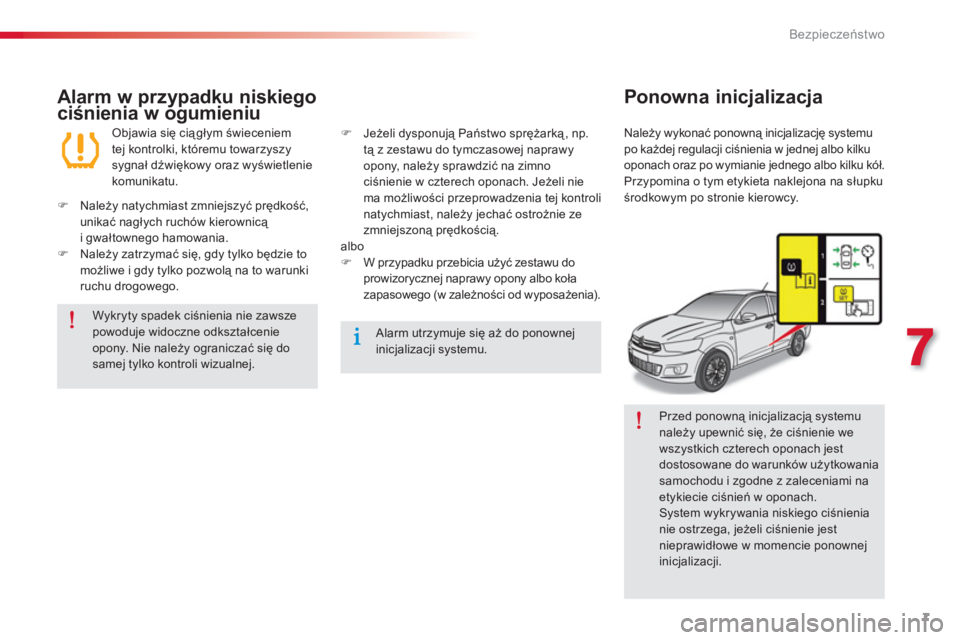 CITROEN C-ELYSÉE 2014 Instrukcja obsługi (in Polish) 7
7
Bezpieczeństwo
Przed ponowną inicjalizacją systemu
należy upewnić się, że ciśnienie we
wszystkich czterech oponach jest
dostosowane do warunków użytkowania
samochodu i zgodne z z CITROEN C-ELYSÉE 2014 Instrukcja obsługi (in Polish) 7
7
Bezpieczeństwo
Przed ponowną inicjalizacją systemu
należy upewnić się, że ciśnienie we
wszystkich czterech oponach jest
dostosowane do warunków użytkowania
samochodu i zgodne z z