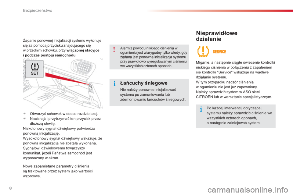 CITROEN C-ELYSÉE 2014 Instrukcja obsługi (in Polish) 8
Bezpieczeństwo
Żądanie ponownej inicjalizacji systemu wykonuje
się za pomocą przycisku znajdującego się
w przednim schowku, przy włączonej stacyjce
i
podczas postoju
CITROEN C-ELYSÉE 2014 Instrukcja obsługi (in Polish) 8
Bezpieczeństwo
Żądanie ponownej inicjalizacji systemu wykonuje
się za pomocą przycisku znajdującego się
w przednim schowku, przy włączonej stacyjce
i
podczas postoju