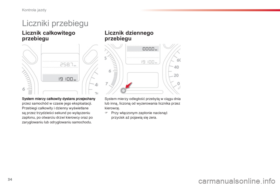 CITROEN C-ELYSÉE 2014 Instrukcja obsługi (in Polish) 34
Kontrola jazdy
przez samochód w czasie jego eksploatacji.
Przebiegi całkowity i dzienny wyświetlanesą przez trzydzieści sekund po wyłączeniu
zapłonu, po otwarciu drzwi kierowcy oraz po
za CITROEN C-ELYSÉE 2014 Instrukcja obsługi (in Polish) 34
Kontrola jazdy
przez samochód w czasie jego eksploatacji.
Przebiegi całkowity i dzienny wyświetlanesą przez trzydzieści sekund po wyłączeniu
zapłonu, po otwarciu drzwi kierowcy oraz po
za