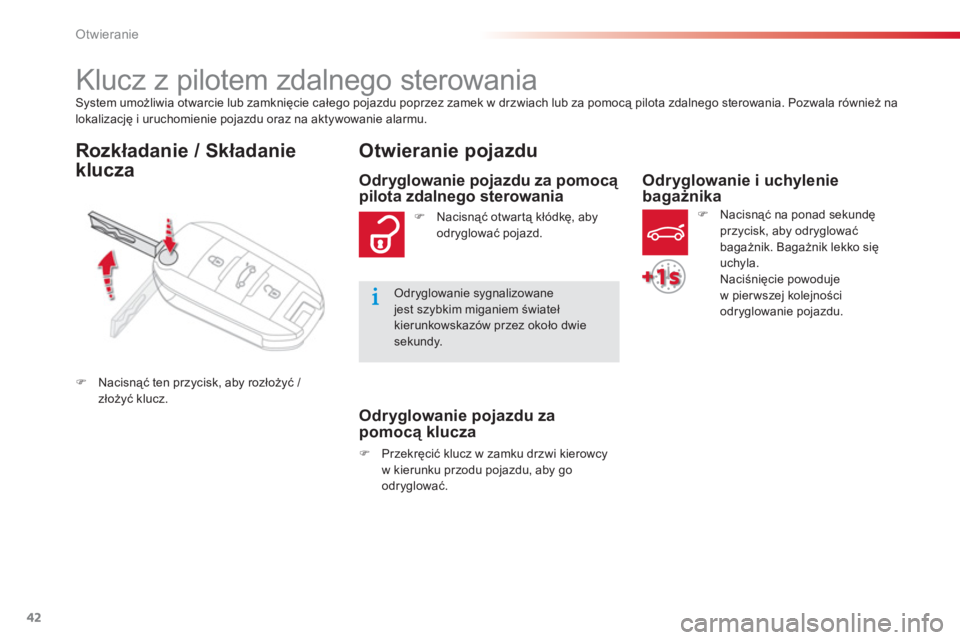 CITROEN C-ELYSÉE 2014 Instrukcja obsługi (in Polish) 42
Otwieranie
System umożliwia otwarcie lub zamknięcie całego pojazdu poprzez zamek w drzwiach lub za pomocą pilota zdalnego sterowania. Pozwala również na
lokalizację i uruchomienie pojazdu or CITROEN C-ELYSÉE 2014 Instrukcja obsługi (in Polish) 42
Otwieranie
System umożliwia otwarcie lub zamknięcie całego pojazdu poprzez zamek w drzwiach lub za pomocą pilota zdalnego sterowania. Pozwala również na
lokalizację i uruchomienie pojazdu or