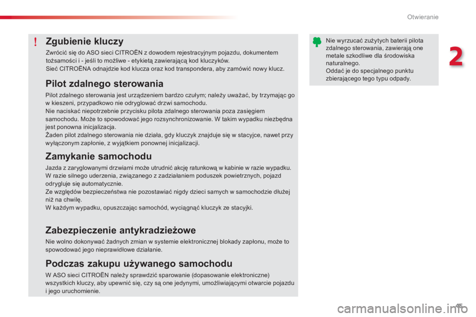 CITROEN C-ELYSÉE 2014 Instrukcja obsługi (in Polish) 45
2
Otwieranie
Zgubienie kluczy
Zwrócić się do ASO sieci CITROËN z dowodem rejestracyjnym pojazdu, dokumentemtożsamości i - jeśli to możliwe - etykietą zawierającą kod kluczyków.
Sie CITROEN C-ELYSÉE 2014 Instrukcja obsługi (in Polish) 45
2
Otwieranie
Zgubienie kluczy
Zwrócić się do ASO sieci CITROËN z dowodem rejestracyjnym pojazdu, dokumentemtożsamości i - jeśli to możliwe - etykietą zawierającą kod kluczyków.
Sie