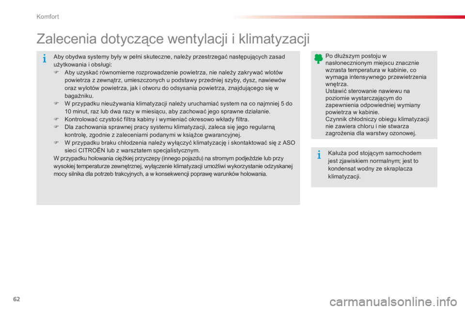 CITROEN C-ELYSÉE 2014  Instrukcja obsługi (in Polish) 62
Komfor t
 Aby obydwa systemy były w pełni skuteczne, należy przestrzegać następujących zasad użytkowania i obsługi: �)Aby uzyskać równomierne rozprowadzenie powietrza, nie należy zakrywa