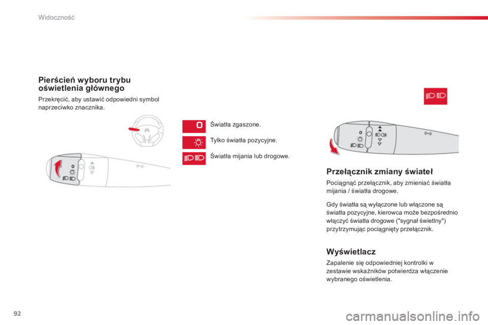 CITROEN C-ELYSÉE 2014 Instrukcja obsługi (in Polish) 92
Widoczność
Pierścień wyboru trybu
oświetlenia głównego
Przekręcić, aby ustawić odpowiedni symbolnaprzeciwko znacznika.
Światła z
gaszone.
T
ylko światła pozycyjne.
Światła mi
j CITROEN C-ELYSÉE 2014 Instrukcja obsługi (in Polish) 92
Widoczność
Pierścień wyboru trybu
oświetlenia głównego
Przekręcić, aby ustawić odpowiedni symbolnaprzeciwko znacznika.
Światła z
gaszone.
T
ylko światła pozycyjne.
Światła mi
j