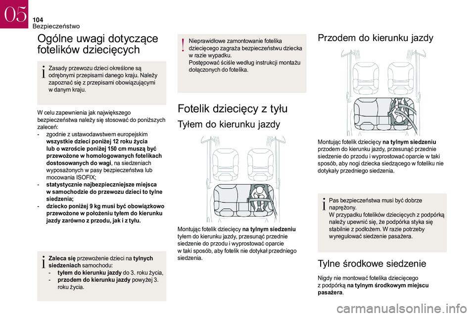 CITROEN DS3 CABRIO 2018 Instrukcja obsługi (in Polish) 104
Ogólne uwagi dotyczące
fotelików dziecięcych
Zasady przewozu dzieci określone są
odrębnymi przepisami danego kraju. Należy
zapoznać się z przepisami obowiązującymi
w
danym kraju CITROEN DS3 CABRIO 2018 Instrukcja obsługi (in Polish) 104
Ogólne uwagi dotyczące
fotelików dziecięcych
Zasady przewozu dzieci określone są
odrębnymi przepisami danego kraju. Należy
zapoznać się z przepisami obowiązującymi
w
danym kraju