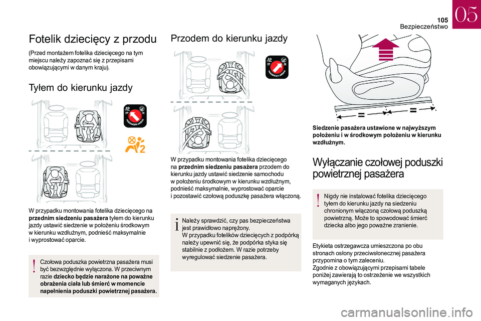 CITROEN DS3 CABRIO 2018 Instrukcja obsługi (in Polish) 105
Fotelik dziecięcy z przodu
(Przed montażem fotelika dziecięcego na tym
miejscu należy zapoznać się z przepisami
obowiązującymi w
danym kraju).
Tyłem do kierunku jazdy
W przypadku mon CITROEN DS3 CABRIO 2018 Instrukcja obsługi (in Polish) 105
Fotelik dziecięcy z przodu
(Przed montażem fotelika dziecięcego na tym
miejscu należy zapoznać się z przepisami
obowiązującymi w
danym kraju).
Tyłem do kierunku jazdy
W przypadku mon