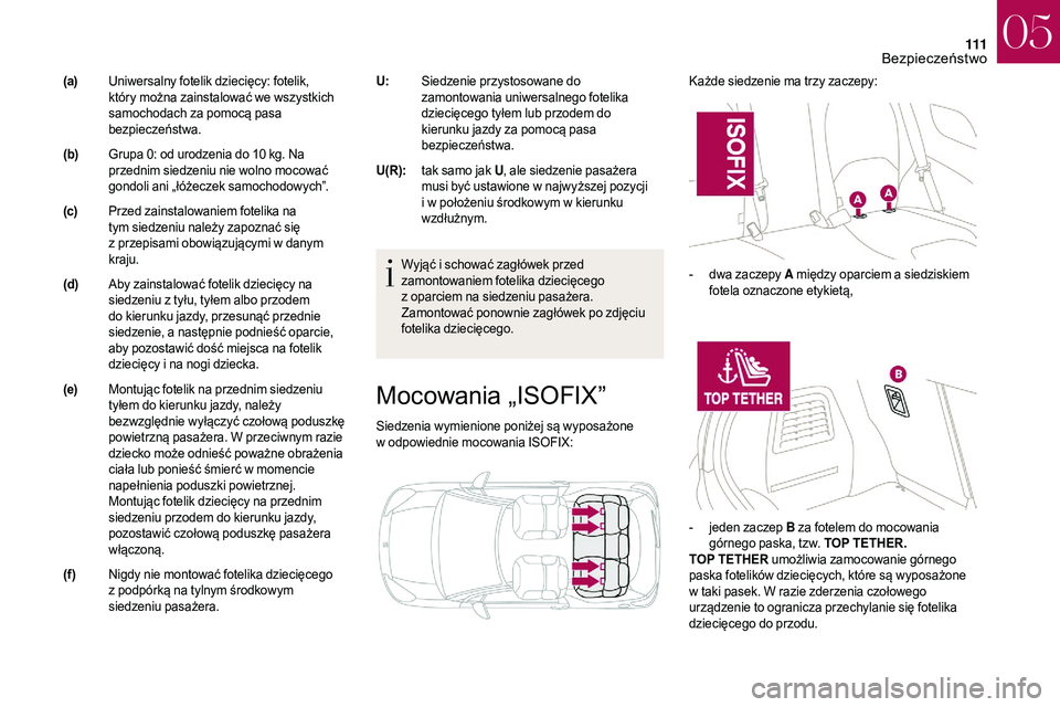 CITROEN DS3 CABRIO 2018 Instrukcja obsługi (in Polish) 111
Mocowania „ISOFIX”
Siedzenia wymienione poniżej są wyposażone
w odpowiednie mocowania ISOFIX: Każde siedzenie ma trzy zaczepy:
Wyjąć i schować zagłówek przed
zamontowaniem foteli CITROEN DS3 CABRIO 2018 Instrukcja obsługi (in Polish) 111
Mocowania „ISOFIX”
Siedzenia wymienione poniżej są wyposażone
w odpowiednie mocowania ISOFIX: Każde siedzenie ma trzy zaczepy:
Wyjąć i schować zagłówek przed
zamontowaniem foteli