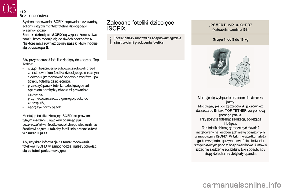 CITROEN DS3 CABRIO 2018 Instrukcja obsługi (in Polish) 11 2
System mocowania ISOFIX zapewnia niezawodny,
solidny i szybki montaż fotelika dziecięcego
w
samochodzie.
Foteliki dziecięce ISOFIX są wyposażone w
dwa
zamki, które mocuje się do dw CITROEN DS3 CABRIO 2018 Instrukcja obsługi (in Polish) 11 2
System mocowania ISOFIX zapewnia niezawodny,
solidny i szybki montaż fotelika dziecięcego
w
samochodzie.
Foteliki dziecięce ISOFIX są wyposażone w
dwa
zamki, które mocuje się do dw