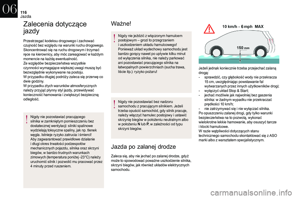 CITROEN DS3 CABRIO 2018  Instrukcja obsługi (in Polish) 11 6
Zalecenia dotyczące 
jazdy
Przestrzegać kodeksu drogowego i zachować 
c zujność bez względu na warunki ruchu drogowego.
Skoncentrować się na ruchu drogowym i
  trzymać 
ręce na kierowni