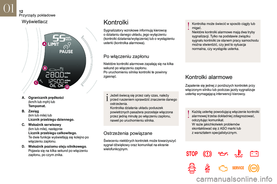 CITROEN DS3 CABRIO 2018  Instrukcja obsługi (in Polish) 12
A.Ogranicznik prędkości
(km/h lub mph) lub
Tempomat.
B. Zasięg
(km lub mile) lub
Licznik przebiegu dziennego.
C. Wskaźnik ser wisow y
(km lub mile), następnie
Licznik przebiegu całkowitego.
T