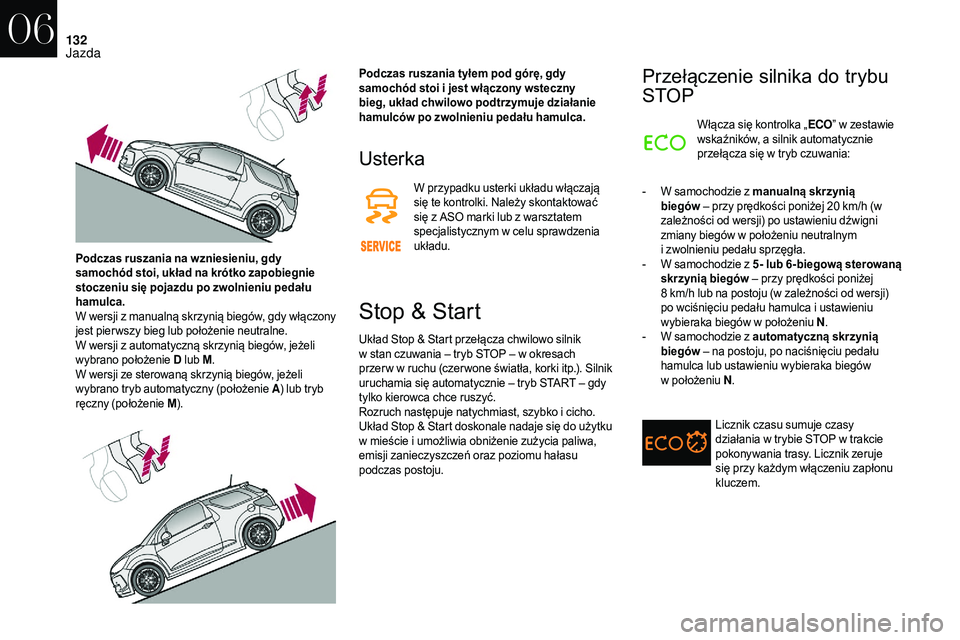 CITROEN DS3 CABRIO 2018  Instrukcja obsługi (in Polish) 132
Usterka
W przypadku usterki układu włączają 
się te kontrolki. Należy skontaktować 
się z  ASO marki lub z   warsztatem 
specjalistycznym w
  celu sprawdzenia 
układu.
Stop & Start
Układ