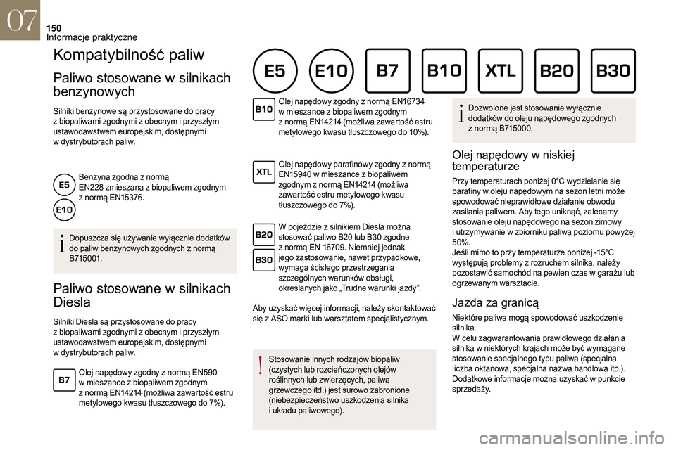 CITROEN DS3 CABRIO 2018 Instrukcja obsługi (in Polish) 150
Kompatybilność paliw
Paliwo stosowane w silnikach
benzynowych
Silniki benzynowe są przystosowane do pracy
z
biopaliwami zgodnymi z obecnym i przyszłym
ustawodawstwem europejskim, dost CITROEN DS3 CABRIO 2018 Instrukcja obsługi (in Polish) 150
Kompatybilność paliw
Paliwo stosowane w silnikach
benzynowych
Silniki benzynowe są przystosowane do pracy
z
biopaliwami zgodnymi z obecnym i przyszłym
ustawodawstwem europejskim, dost