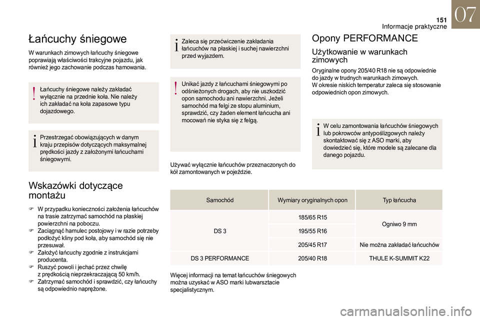 CITROEN DS3 CABRIO 2018 Instrukcja obsługi (in Polish) 151
Łańcuchy śniegowe
W warunkach zimowych łańcuchy śniegowe
poprawiają właściwości trakcyjne pojazdu, jak
również jego zachowanie podczas hamowania.Łańcuchy śniegowe należy zakłada CITROEN DS3 CABRIO 2018 Instrukcja obsługi (in Polish) 151
Łańcuchy śniegowe
W warunkach zimowych łańcuchy śniegowe
poprawiają właściwości trakcyjne pojazdu, jak
również jego zachowanie podczas hamowania.Łańcuchy śniegowe należy zakłada