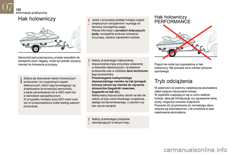 CITROEN DS3 CABRIO 2018 Instrukcja obsługi (in Polish) 152
Hak holowniczy
Samochód jest przeznaczony przede wszystkim do
transpor tu osób i bagaży, może być jednak używany
również do holowania przyczepy.
Zaleca się stosowanie haków holowniczyc CITROEN DS3 CABRIO 2018 Instrukcja obsługi (in Polish) 152
Hak holowniczy
Samochód jest przeznaczony przede wszystkim do
transpor tu osób i bagaży, może być jednak używany
również do holowania przyczepy.
Zaleca się stosowanie haków holowniczyc