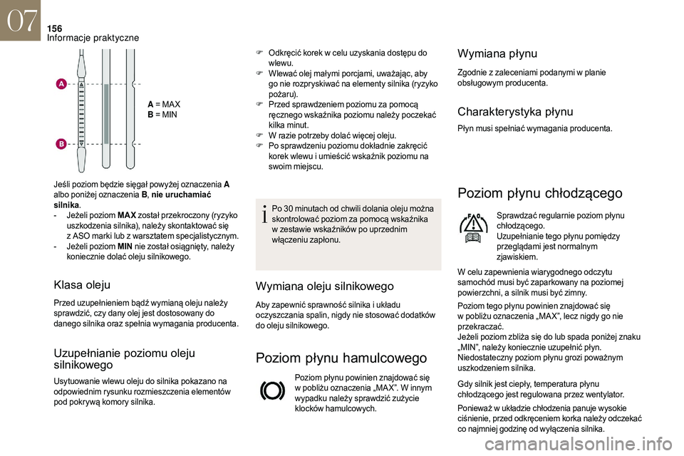 CITROEN DS3 CABRIO 2018 Instrukcja obsługi (in Polish) 156
A = MA X
B = MIN
Jeśli poziom będzie sięgał powyżej oznaczenia A
albo poniżej oznaczenia B , nie uruchamiać
silnika .
-
J
eżeli poziom MAX został przekroczony (ryzyko
uszkodzenia CITROEN DS3 CABRIO 2018 Instrukcja obsługi (in Polish) 156
A = MA X
B = MIN
Jeśli poziom będzie sięgał powyżej oznaczenia A
albo poniżej oznaczenia B , nie uruchamiać
silnika .
-
J
eżeli poziom MAX został przekroczony (ryzyko
uszkodzenia