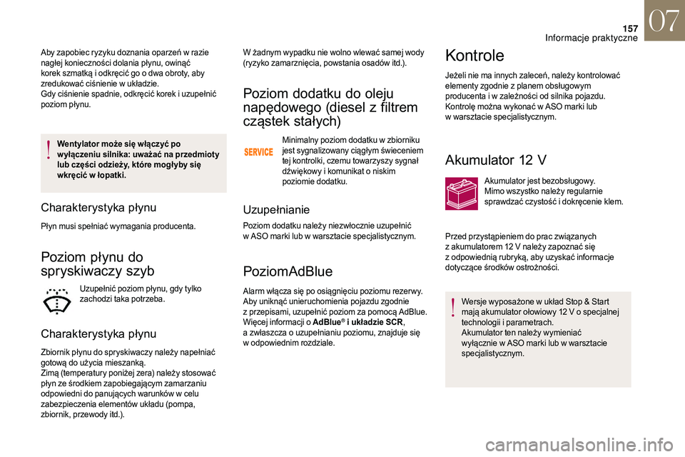 CITROEN DS3 CABRIO 2018 Instrukcja obsługi (in Polish) 157
Wentylator może się włączyć po
w yłączeniu silnika: uważać na przedmioty
lub części odzieży, które mogł yby się
wkręcić w łopatki.
Charakterystyka płynu
Płyn musi spełnia CITROEN DS3 CABRIO 2018 Instrukcja obsługi (in Polish) 157
Wentylator może się włączyć po
w yłączeniu silnika: uważać na przedmioty
lub części odzieży, które mogł yby się
wkręcić w łopatki.
Charakterystyka płynu
Płyn musi spełnia