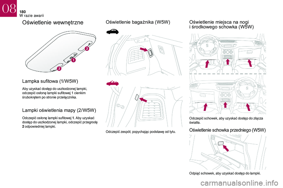 CITROEN DS3 CABRIO 2018 Instrukcja obsługi (in Polish) 180
Oświetlenie wewnętrzne
Lampka sufitowa (1/W5W)
Aby uzyskać dostęp do uszkodzonej lampki,
odczepić osłonę lampki sufitowej 1 cienkim
śrubokrętem po stronie przełącznika.
Lampki oświe CITROEN DS3 CABRIO 2018 Instrukcja obsługi (in Polish) 180
Oświetlenie wewnętrzne
Lampka sufitowa (1/W5W)
Aby uzyskać dostęp do uszkodzonej lampki,
odczepić osłonę lampki sufitowej 1 cienkim
śrubokrętem po stronie przełącznika.
Lampki oświe