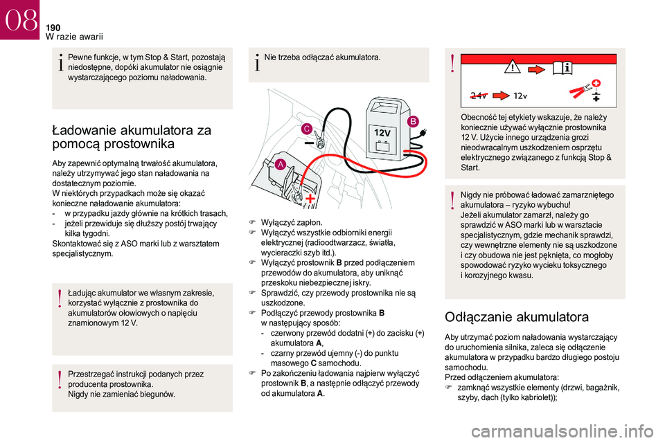 CITROEN DS3 CABRIO 2018 Instrukcja obsługi (in Polish) 190
Ładowanie akumulatora za
pomocą prostownika
Aby zapewnić optymalną tr wałość akumulatora,
należy utrzymywać jego stan naładowania na
dostatecznym poziomie.
W niektórych przypadkach m CITROEN DS3 CABRIO 2018 Instrukcja obsługi (in Polish) 190
Ładowanie akumulatora za
pomocą prostownika
Aby zapewnić optymalną tr wałość akumulatora,
należy utrzymywać jego stan naładowania na
dostatecznym poziomie.
W niektórych przypadkach m