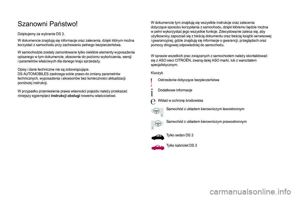 CITROEN DS3 2018 Instrukcja obsługi (in Polish) Szanowni Państwo!W dokumencie tym znajdują się wszystkie instrukcje oraz zalecenia
dotyczące sposobu korzystania z samochodu, dzięki któremu będzie można
w
pełni wykorzystać jego wszyst CITROEN DS3 2018 Instrukcja obsługi (in Polish) Szanowni Państwo!W dokumencie tym znajdują się wszystkie instrukcje oraz zalecenia
dotyczące sposobu korzystania z samochodu, dzięki któremu będzie można
w
pełni wykorzystać jego wszyst