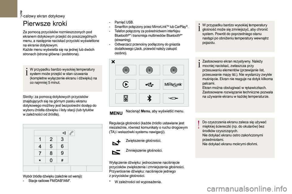 CITROEN DS3 CABRIO 2018 Instrukcja obsługi (in Polish) 2
Pierwsze kroki
Za pomocą przycisków rozmieszczonych pod
ekranem dotykowym przejść do poszczególnych
menu, a następnie naciskać przyciski wyświetlone
na ekranie dotykowym.
Każde menu wy CITROEN DS3 CABRIO 2018 Instrukcja obsługi (in Polish) 2
Pierwsze kroki
Za pomocą przycisków rozmieszczonych pod
ekranem dotykowym przejść do poszczególnych
menu, a następnie naciskać przyciski wyświetlone
na ekranie dotykowym.
Każde menu wy